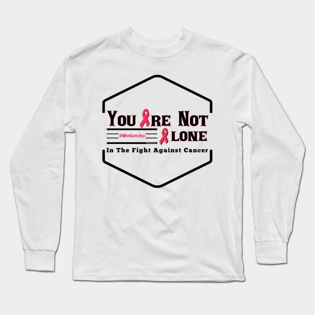 You Are Not Alone In The Fight Against Cancer Long Sleeve T-Shirt by FirstTees